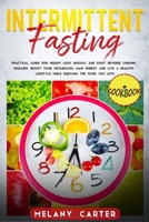 Intermittent Fasting: Practical guide for weight loss quickly and fight reverse chronic diseases. Boost your metabolism. Gain energy and live a healthy lifestyle while enjoying the food you love 1710699140 Book Cover