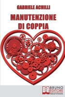 Manutenzione della Coppia: Come Creare Intimità e Aumentare la Comunicazione per Rendere Saldo e Duraturo il Legame Affettivo 8861745814 Book Cover