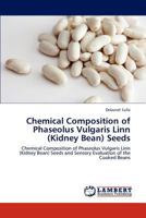Chemical Composition of Phaseolus Vulgaris Linn (Kidney Bean) Seeds: Chemical Composition of Phaseolus Vulgaris Linn (Kidney Bean) Seeds and Sensory Evaluation of the Cooked Beans 3847334867 Book Cover