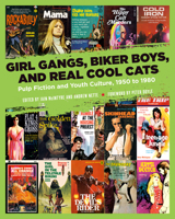 Girl Gangs, Biker Boys, and Real Cool Cats: Pulp Fiction and Youth Culture, 1950 to 1980 1629634387 Book Cover