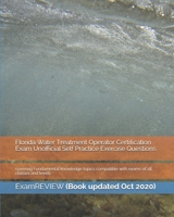 Florida Water Treatment Operator Certification Exam Unofficial Self Practice Exercise Questions: covering Fundamental knowledge topics compatible with exams of all classes and levels 1721643281 Book Cover