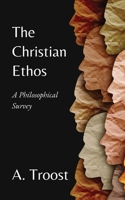 The Christian Ethos: A Philosophical Survey 0888153279 Book Cover
