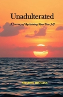 Unadulterated: “A Journey of Reclaiming Your True Self” B0GTQSBLGP Book Cover