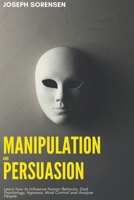 Manipulation and Persuasion: Learn how to Influence Human Behavior, Dark Psychology, Hypnosis, Mind Control and Analyze People 1688946403 Book Cover