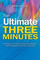 The Ultimate Three Minutes: The Story of Two Great Human Watersheds—Their Preparation and Their Coinciding 1845197348 Book Cover