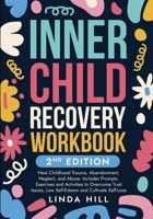 Inner Child Recovery Workbook, 2nd Edition: Heal Childhood Trauma, Abandonment, Neglect, and Abuse. Includes Prompts, Exercises and Activities to Over 1959750399 Book Cover