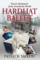 Hardhat Ballet: Adventures of a Young Man Exploring the World (Real-Life Adventures of the Texas Yeti) B096WKHH6Q Book Cover
