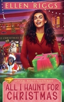 All I Haunt for Christmas (Mystic Mutt Mysteries) 1834102057 Book Cover