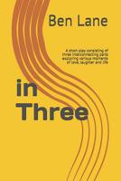 in Three: A short play consisting of three interconnecting parts exploring various moments of love, laughter and life 1077765428 Book Cover