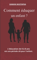 Comment éduquer un enfant ?: Education de 0 à 8 ans est une période clé pour l'enfant (French Edition) B0C79N8M87 Book Cover