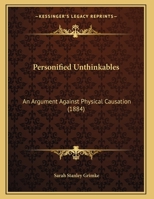 Personified Unthinkables: An Argument Against Physical Causation 1165405393 Book Cover