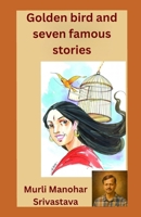 Golden bird and seven famous stories B0GXF127XC Book Cover