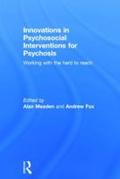 Innovations in Psychosocial Interventions for Psychosis: Working with the hard to reach 0415710707 Book Cover