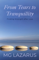 FROM TEARS TO TRANQUILLITY: Finding Strength After Loss 1919175326 Book Cover