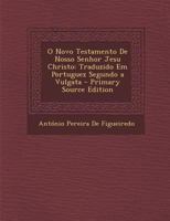 O Novo Testamento de Nosso Senhor Jesu Christo: Traduzido Em Portuguez Segundo a Vulgata 1168095735 Book Cover