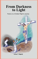 From Darkness to Light: Poems on a Christian Pilgrim's Journey 177826770X Book Cover