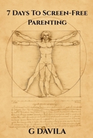 7 Days To Screen-Free Parenting: The No-Nonsense Guide to Parenting with Presence (7 Day Series) B0GH14XWQ4 Book Cover