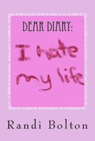 Dear Diary: I Hate My Life 1466488123 Book Cover