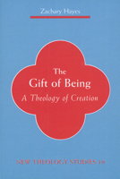 Gift of Being: A Theology of Creation (New Theology Studies) 0814659411 Book Cover