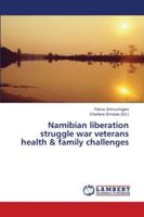 Namibian liberation struggle war veterans health & family challenges 3659751731 Book Cover