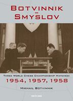 Botvinnik - Smyslov: Three World Chess Championship Matches: 1954, 1957, 1958 9056912712 Book Cover