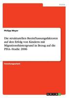 Die strukturellen Beeinflussungsfaktoren auf den Erfolg von Kindern mit Migrationshintergrund in Bezug auf die PISA-Studie 2006 3640881877 Book Cover