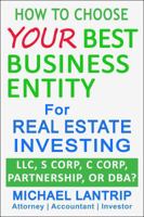 Your Best Business Entity For Real Estate Investing: LLC, S Corp, C Corp, Partnership, or DBA? 1945627085 Book Cover