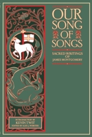 Our Song of Songs: Sacred Writings of James Montgomery 099698805X Book Cover