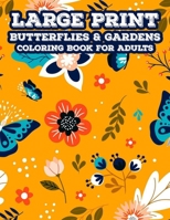 Large Print Butterflies & Gardens Coloring Book For Adults: Relaxing Coloring Pages For Elderly Adults, Easy And Simple Designs And Illustrations In L B08GFSK2V3 Book Cover