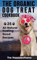 The Organic Dog Treat Cookbook: 25 All-Natural Howling Good Recipes 1974098427 Book Cover