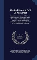 The Red Sea and Gulf of Aden Pilot: Containing Descriptions of the Suez Canal, the Gulfs of Suez and Akaba, the Red Sea and Strait of Bab-El-Mandeb, T 1016404115 Book Cover