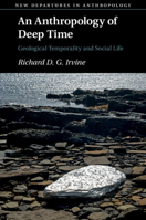 An Anthropology of Deep Time: Geological Temporality and Social Life 1108792227 Book Cover