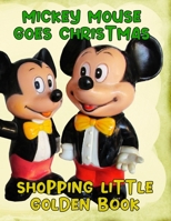 Mickey Mouse Goes Christmas Shopping Little Golden Book: Mickey Mouse Goes Christmas Shopping Little Golden Book, Mickey Mouse Christmas Book. 20 Story Paper Pages. 8.5 in x 11 in Cover. 1707818169 Book Cover