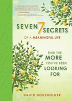 Seven Secrets of a Meaningful Life: Find the More You've Been Looking For 142454937X Book Cover