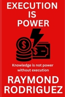 EXECUTION IS POWER: Knowledge is not power without execution B0F9VVSLD3 Book Cover