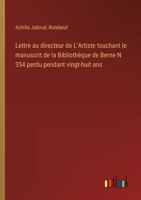 Lettre au directeur de L'Artiste touchant le manuscrit de la Bibliothèque de Berne N 354 perdu pendant vingt-huit ans (French Edition) 3385093511 Book Cover