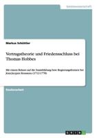 Vertragstheorie und Friedensschluss bei Thomas Hobbes: Mit einem Rekurs auf die Staatsbildung bzw. Regierungsformen bei Jean-Jacques Rousseau 3640740467 Book Cover