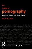 The Problem of Pornography: Regulation and the Right to Free Speech 0415091837 Book Cover