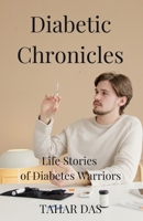 Diabetic Chronicles: Life Stories of Diabetes Warriors B0CKP7T8H3 Book Cover