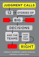 Judgment Calls: Twelve Stories of Big Decisions and the Teams That Got Them Right 142215811X Book Cover