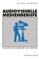 Audiovisuelle Medienberufe: Veranderungen in Der Medienwirtschaft Und Ihre Auswirkungen Auf Den Qualifikationsbedarf Und Die Qualifikationsprofile 3531124811 Book Cover