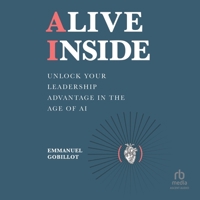 Alive Inside: Unlock Your Leadership Advantage in the Age of AI B0GT24CKXC Book Cover