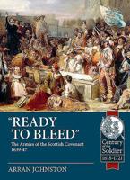 'Ready to Bleed': The Armies of the Scottish Covenant 1639-47 1912866595 Book Cover