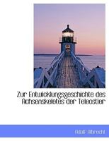 Zur Entwicklungsgeschichte Des Achsenskeletes Der Teleostier 1115478796 Book Cover