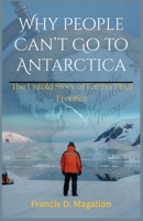 Why People Can’t Go to Antarctica: The Untold Story of Earth's Final Frontier B0FHHC1TKH Book Cover