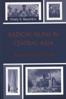 Radical Islam in Central Asia: Between Pen and Rifle (Soviet Bloc and After) 0742529304 Book Cover