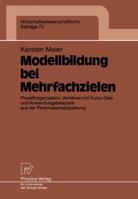 Modellbildung Bei Mehrfachzielen: Prozessorganisation, Verfahren Mit Fuzzy-Sets Und Anwendungsbeispiele Aus Der Personaleinsatzplanung 3790806455 Book Cover