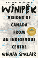Wînipêk: Visions of Canada from an Indigenous Centre 0771099177 Book Cover