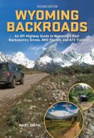 Wyoming Backroads - An Off-Highway Guide to Wyoming's Best Backcountry Drives, 4WD Routes, and ATV Trails 0974090050 Book Cover