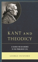 Kant and Theodicy: A Search for an Answer to the Problem of Evil 1498597254 Book Cover